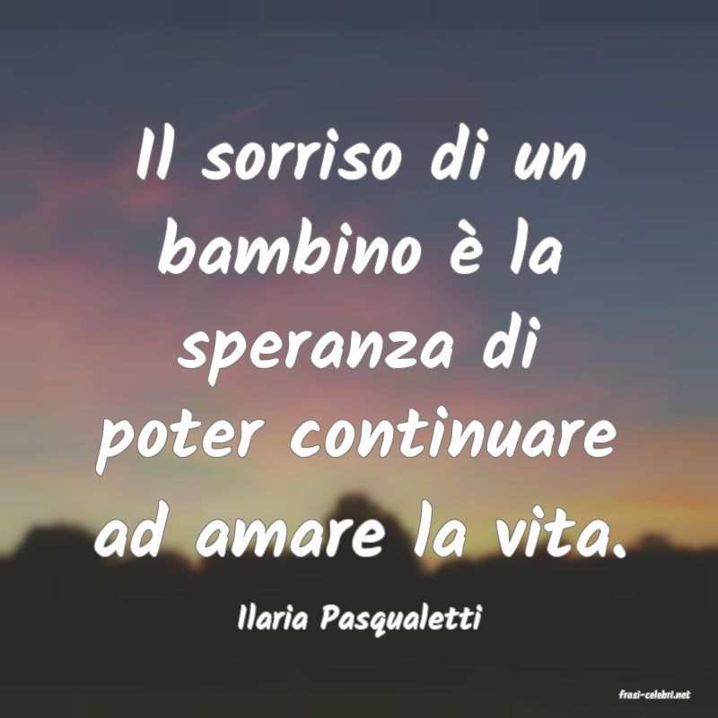 frasi di  Ilaria Pasqualetti
