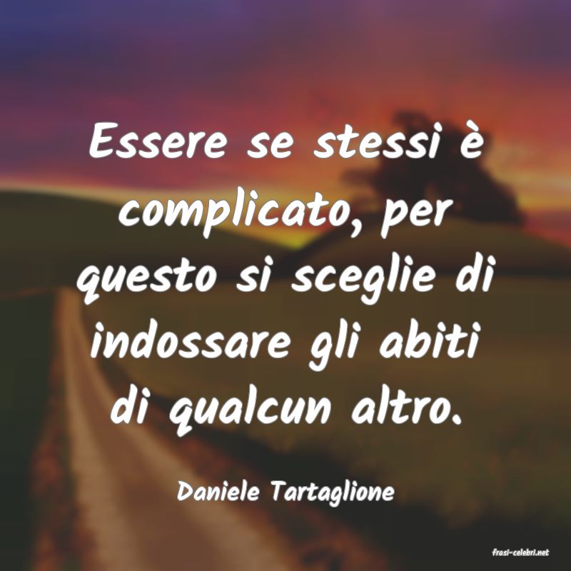 frasi di  Daniele Tartaglione
