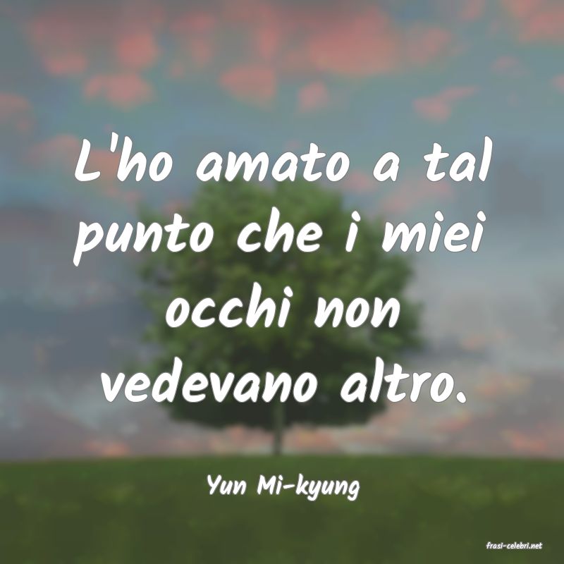 frasi di  Yun Mi-kyung
