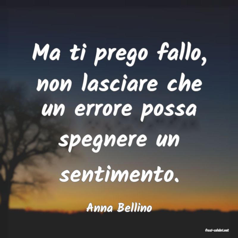 frasi di  Anna Bellino
