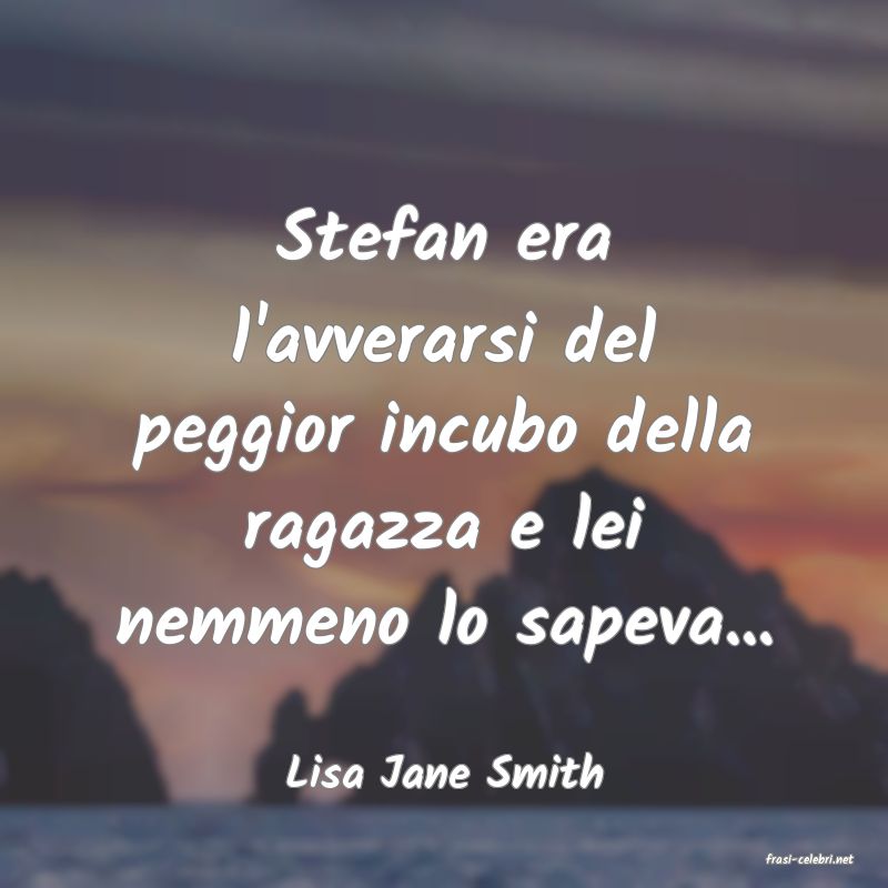 frasi di  Lisa Jane Smith
