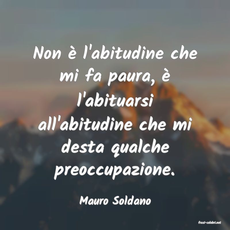 frasi di  Mauro Soldano
