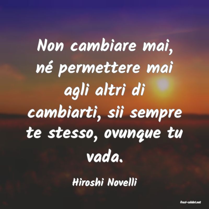 frasi di  Hiroshi Novelli
