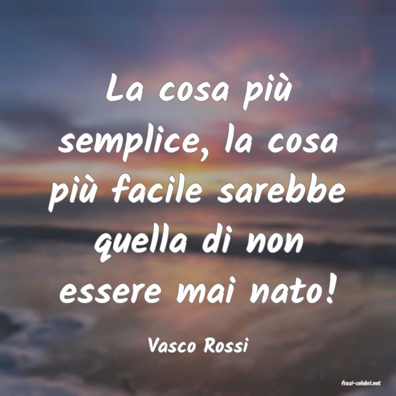 frasi di  Vasco Rossi
