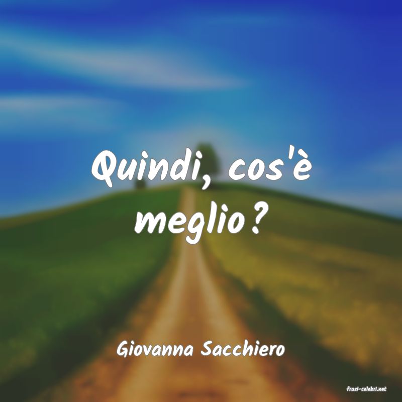 frasi di  Giovanna Sacchiero
