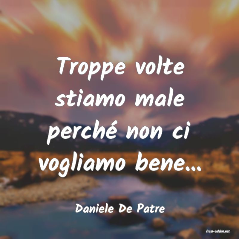 frasi di  Daniele De Patre
