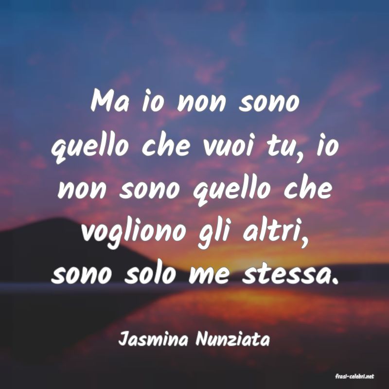 frasi di  Jasmina Nunziata
