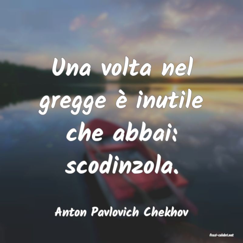 frasi di  Anton Pavlovich Chekhov
