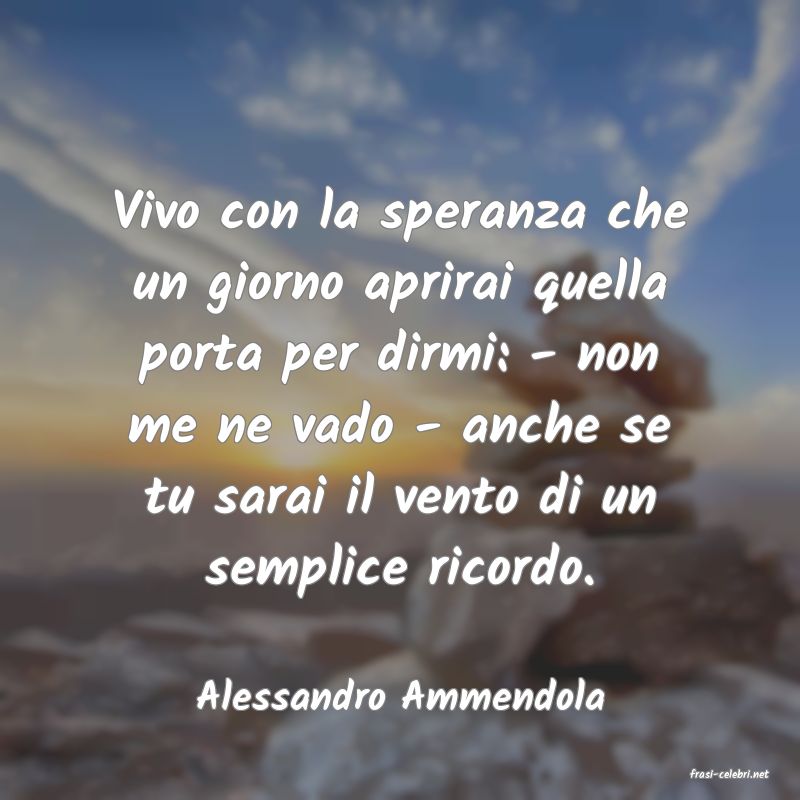 frasi di  Alessandro Ammendola
