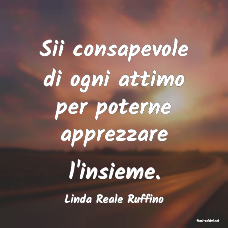 frasi di  Linda Reale Ruffino
