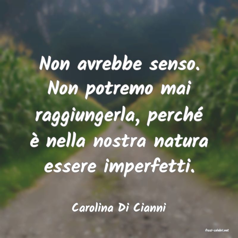 frasi di  Carolina Di Cianni
