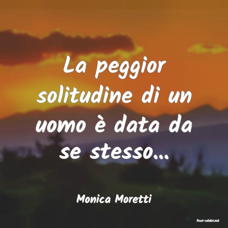 frasi di  Monica Moretti
