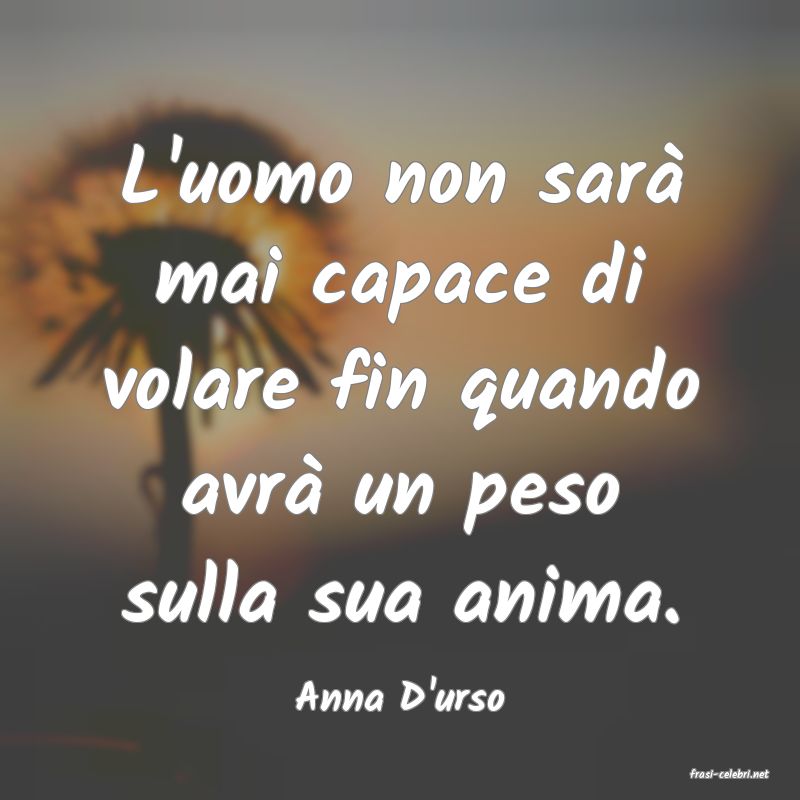 frasi di  Anna D'urso
