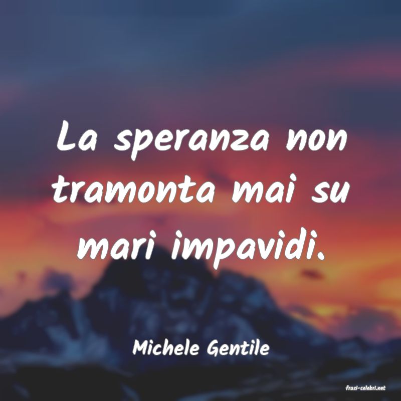 frasi di  Michele Gentile
