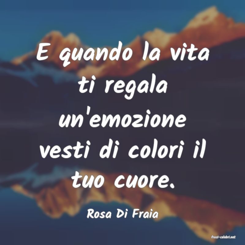 frasi di  Rosa Di Fraia
