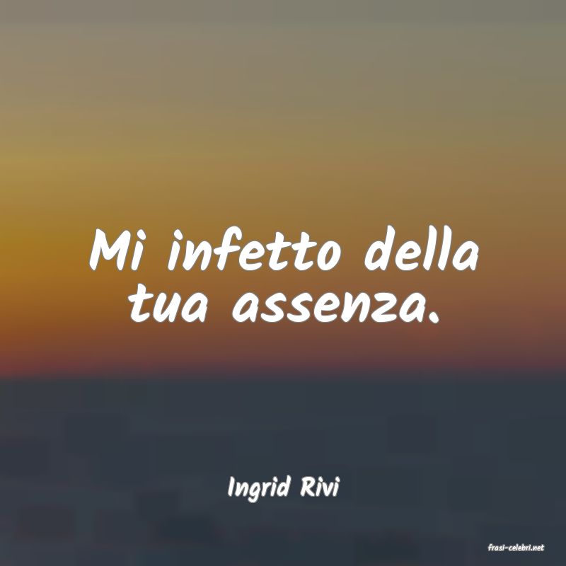 frasi di  Ingrid Rivi
