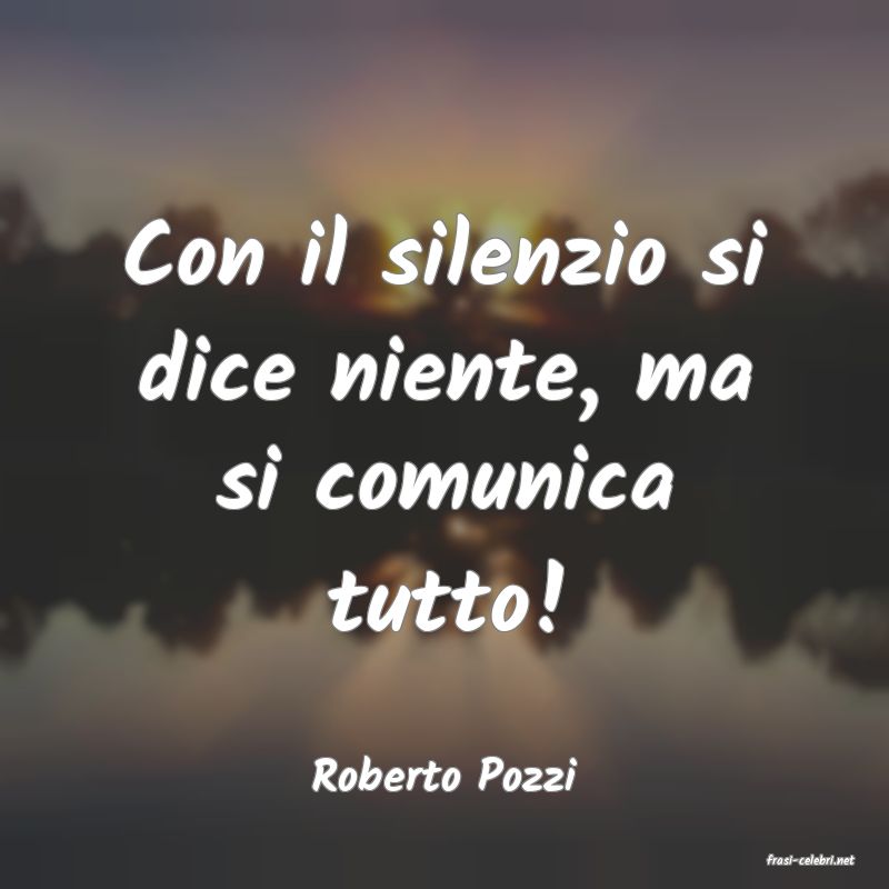 frasi di  Roberto Pozzi
