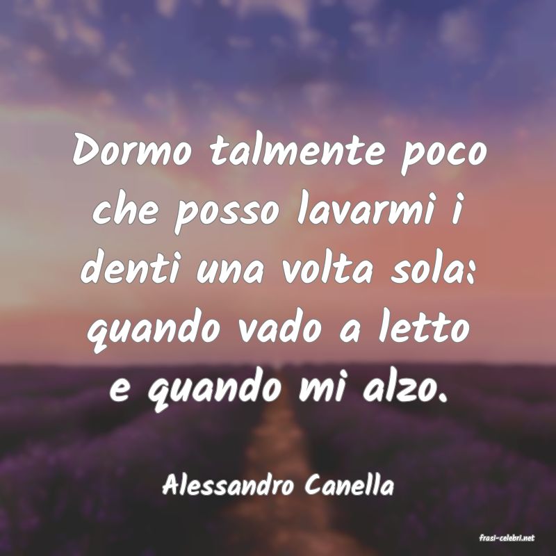frasi di  Alessandro Canella
