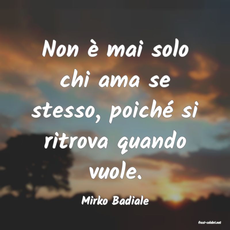 frasi di  Mirko Badiale
