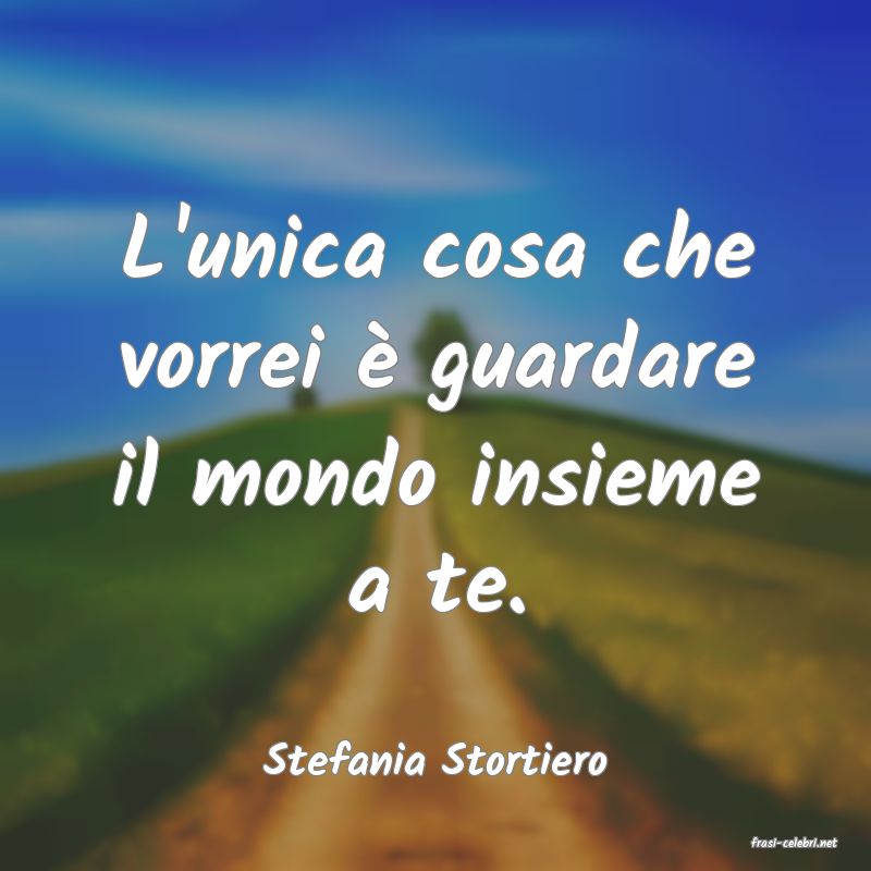 frasi di  Stefania Stortiero
