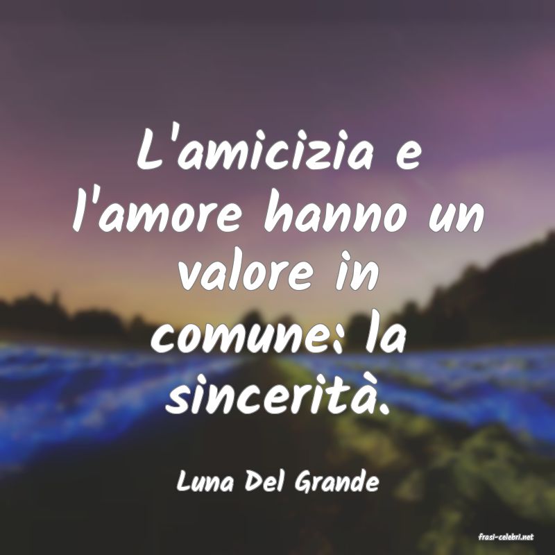 frasi di  Luna Del Grande
