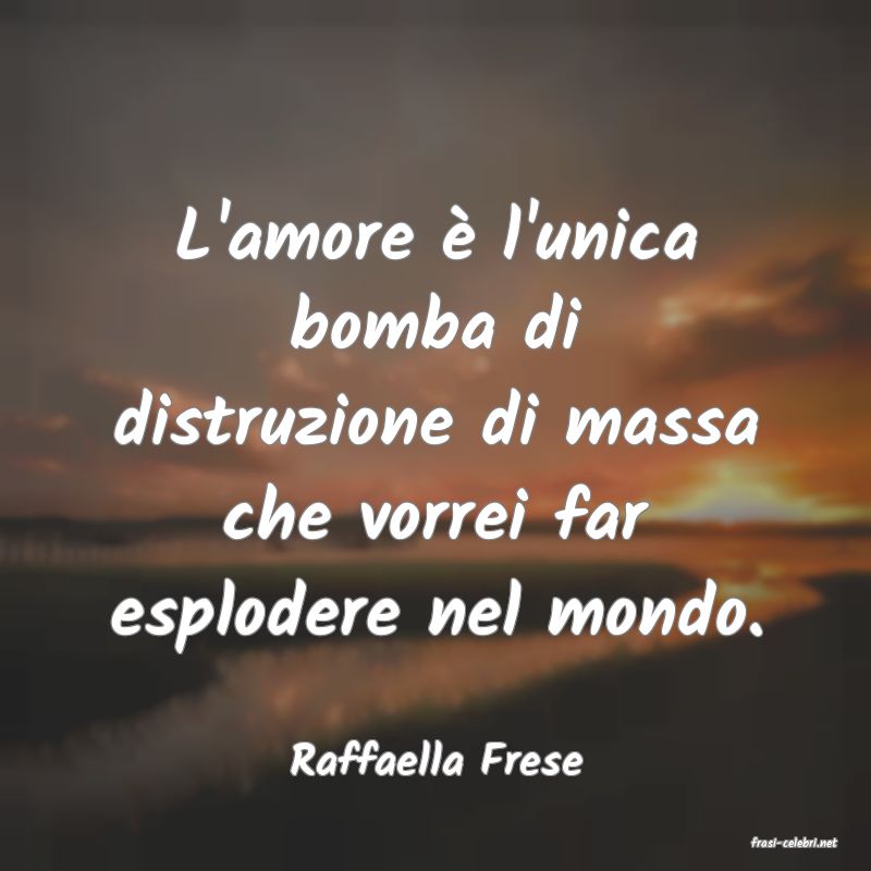 frasi di  Raffaella Frese
