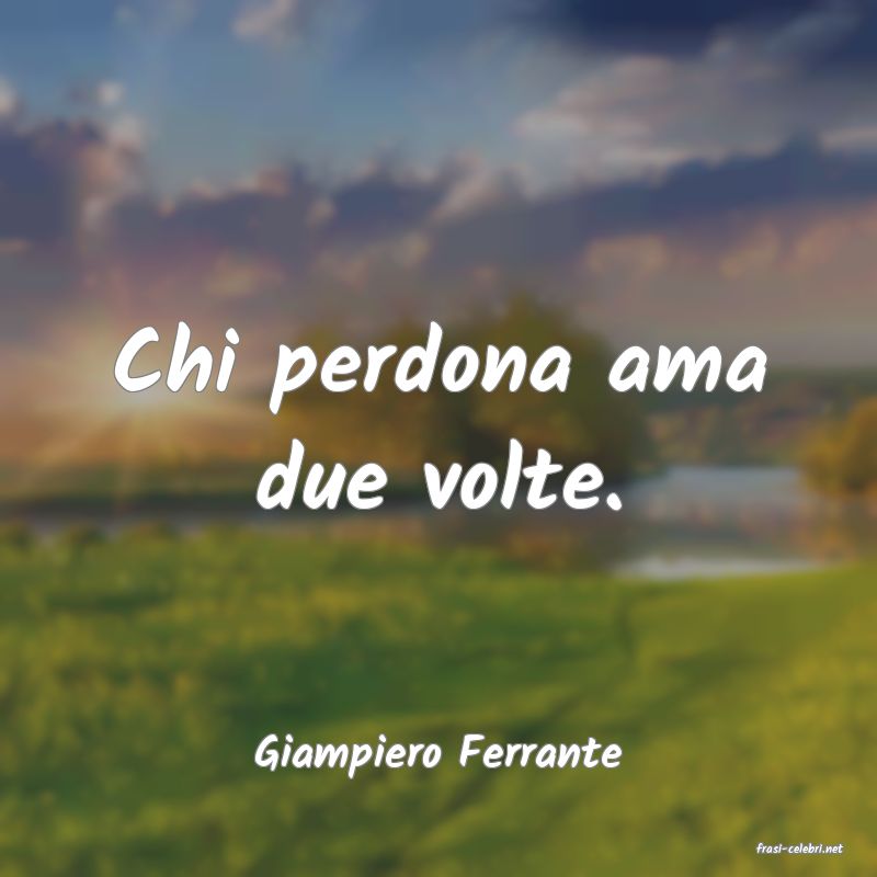 frasi di  Giampiero Ferrante
