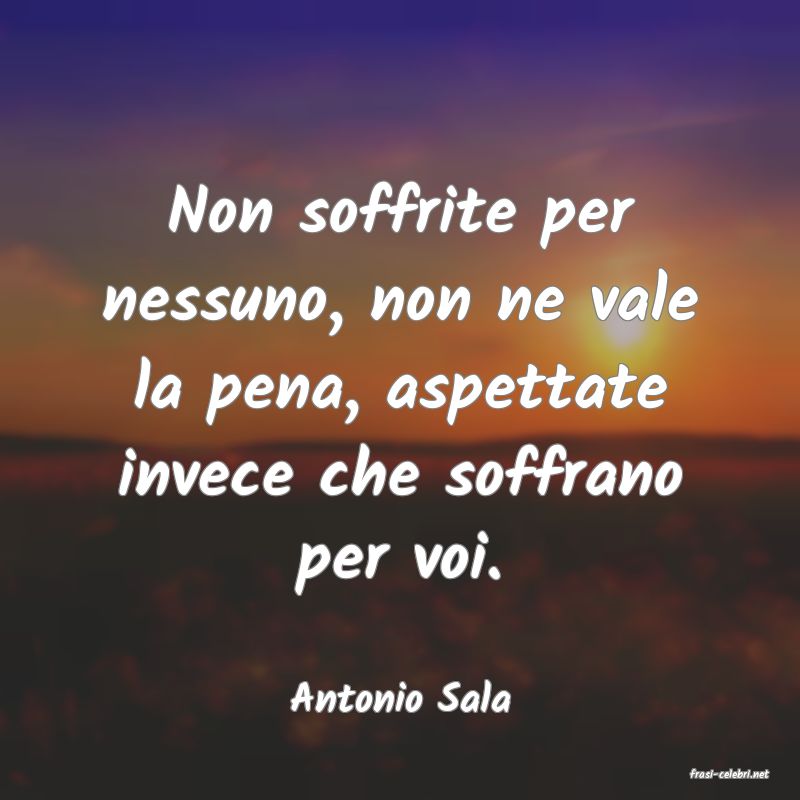 frasi di  Antonio Sala
