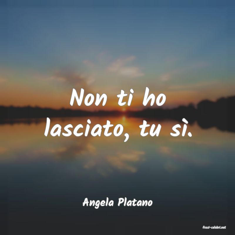 frasi di  Angela Platano
