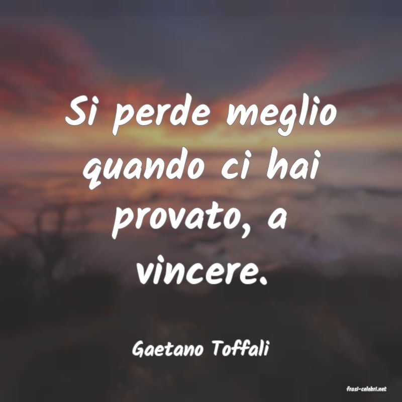 frasi di  Gaetano Toffali
