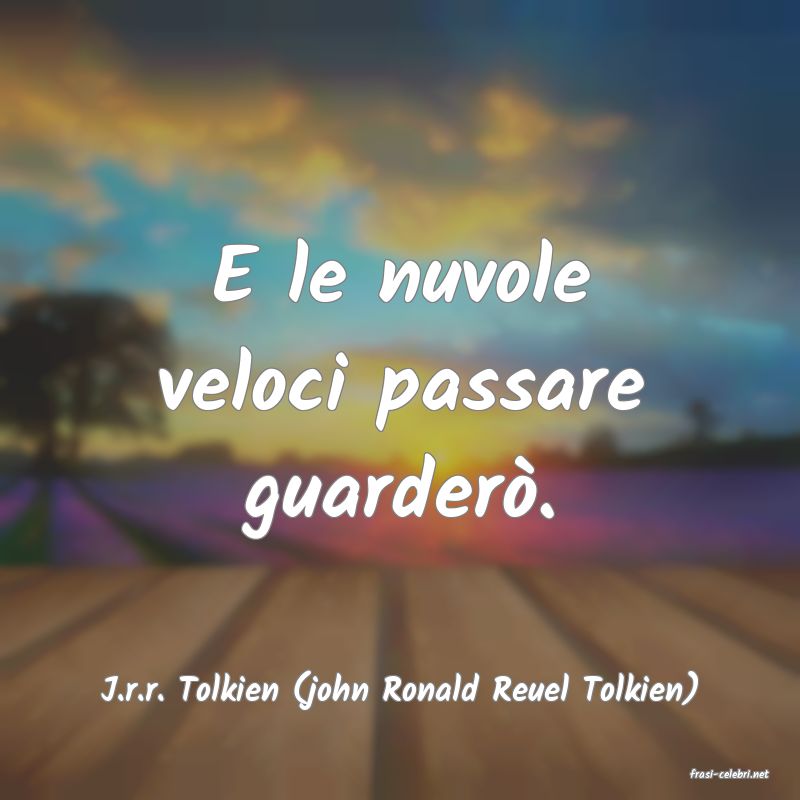 frasi di  J.r.r. Tolkien (john Ronald Reuel Tolkien)
