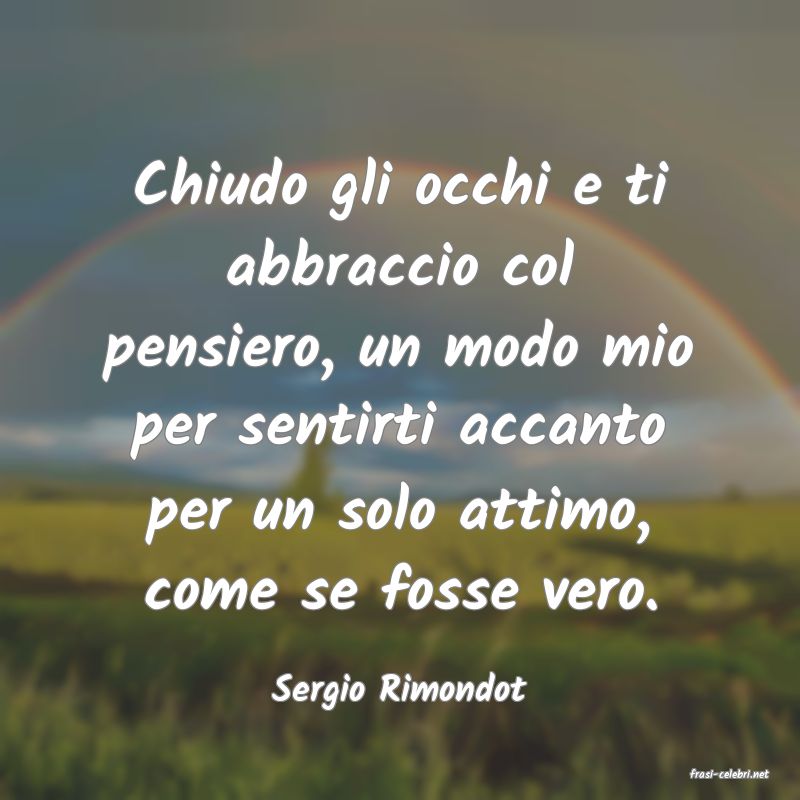 frasi di  Sergio Rimondot
