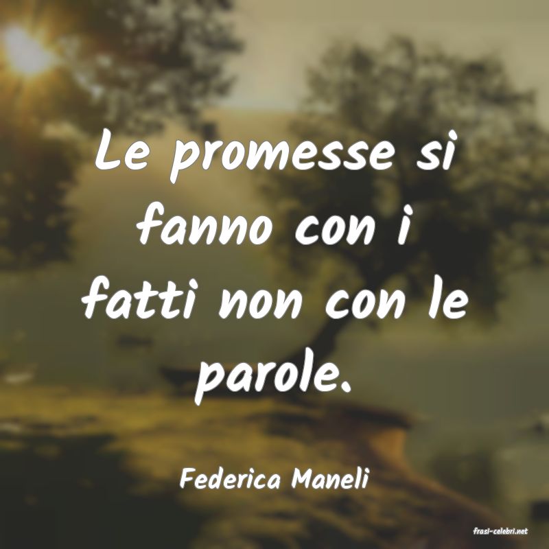 frasi di  Federica Maneli
