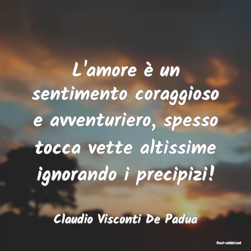 frasi di  Claudio Visconti De Padua
