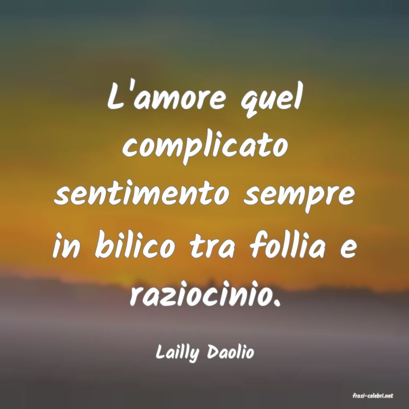 frasi di  Lailly Daolio
