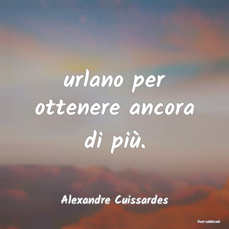 frasi di  Alexandre Cuissardes
