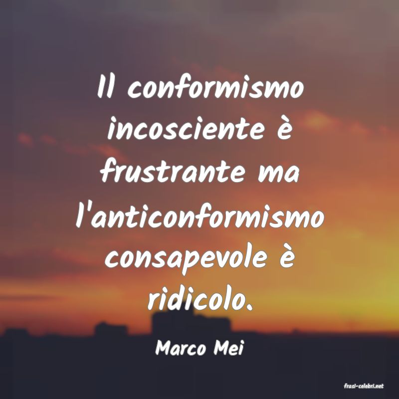 frasi di  Marco Mei
