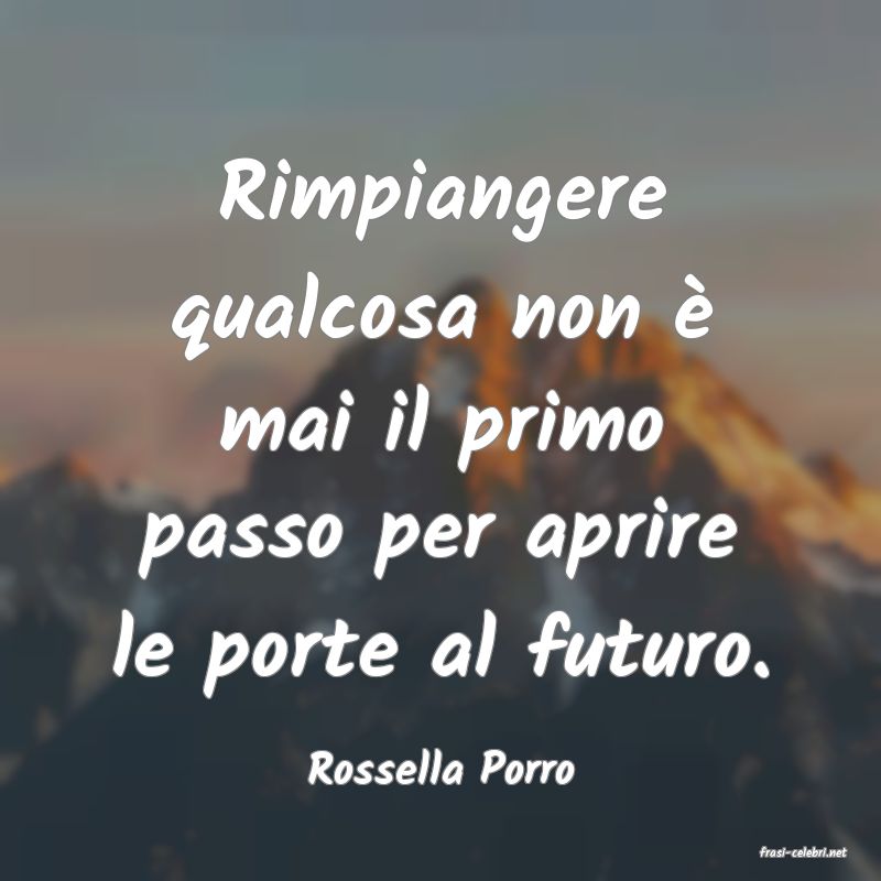 frasi di  Rossella Porro
