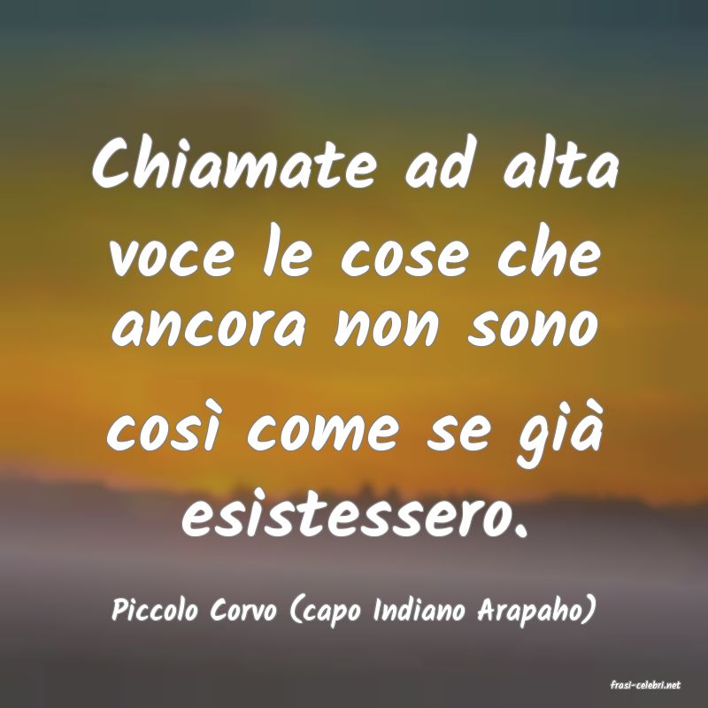 frasi di  Piccolo Corvo (capo Indiano Arapaho)
