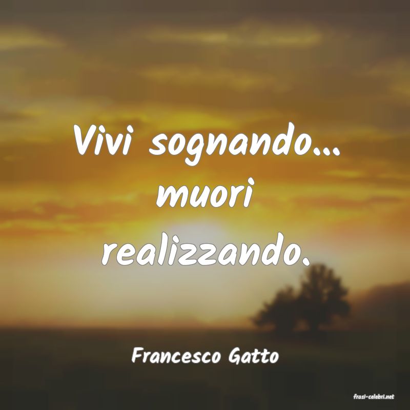 frasi di  Francesco Gatto
