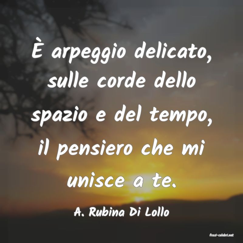 frasi di  A. Rubina Di Lollo
