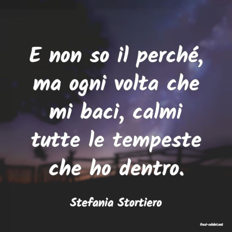 frasi di  Stefania Stortiero
