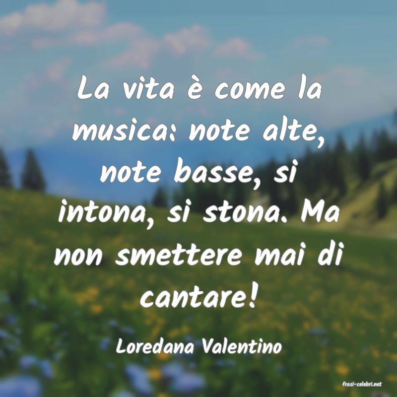 frasi di  Loredana Valentino
