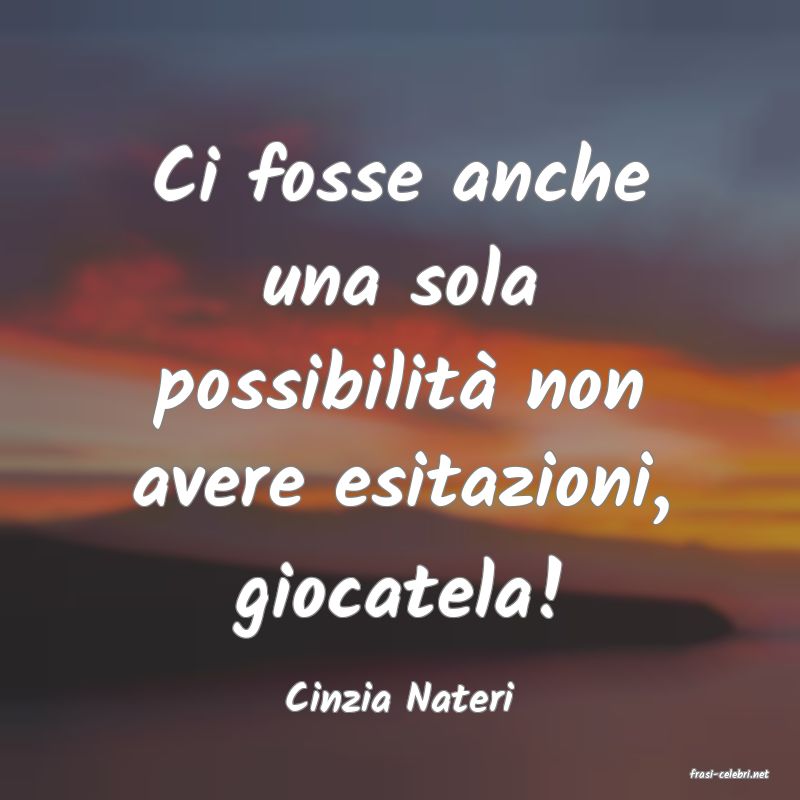 frasi di  Cinzia Nateri
