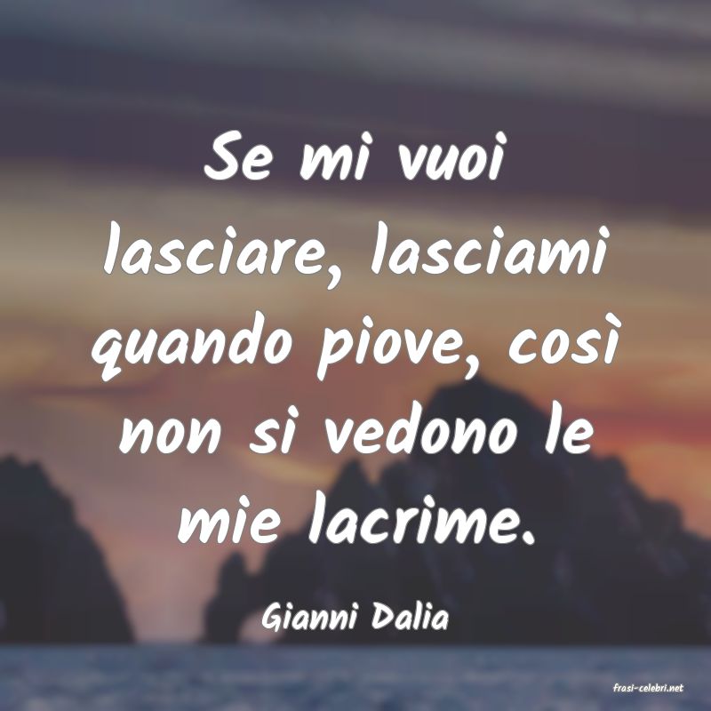 frasi di  Gianni Dalia
