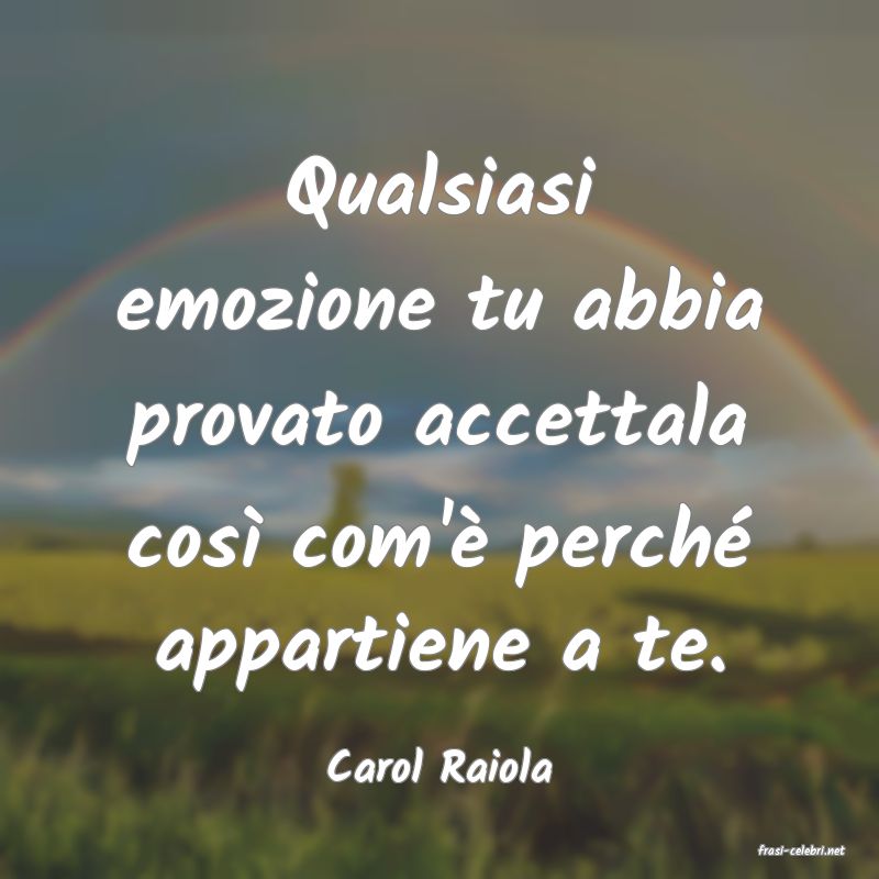 frasi di  Carol Raiola
