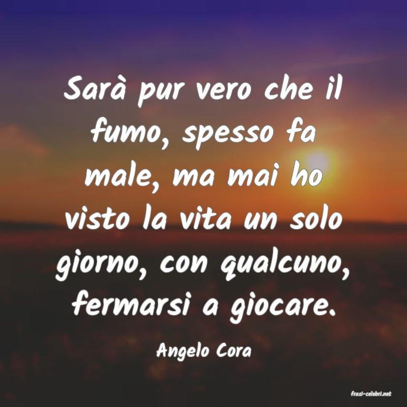 frasi di  Angelo Cora
