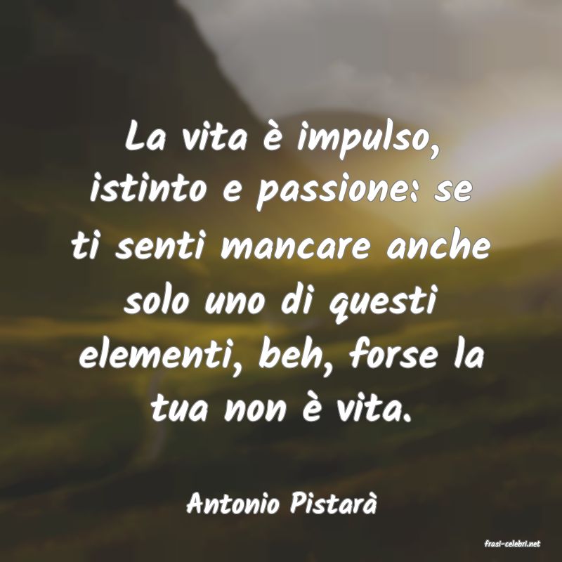 frasi di Antonio Pistar