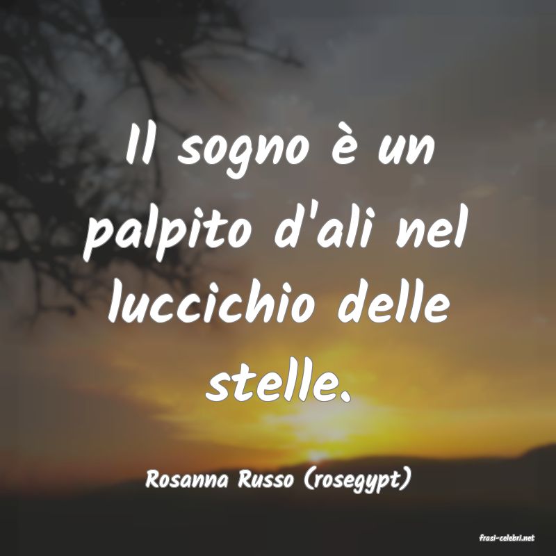 frasi di  Rosanna Russo (rosegypt)
