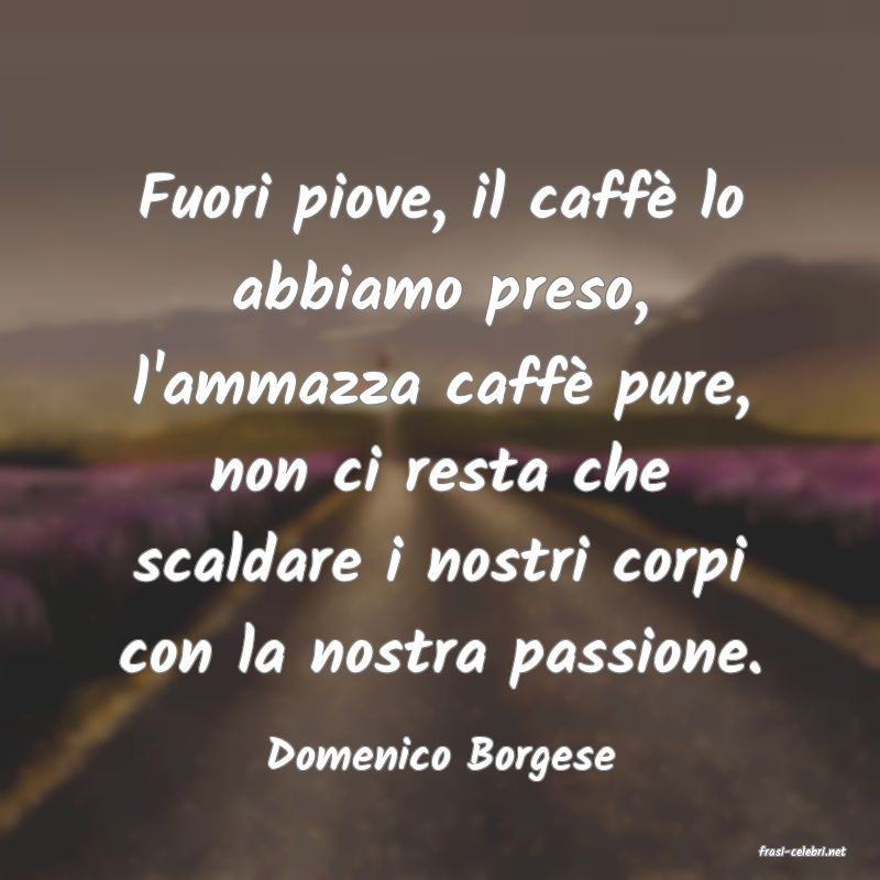 frasi di  Domenico Borgese
